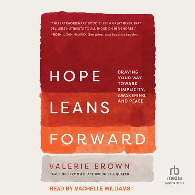Hope Leans Forward: Braving Your Way toward Simplicity, Awakening, and Peace Audiobook, by Valerie Brown