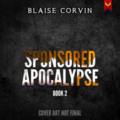 Sponsored Apocalypse 2: A LitRPG Adventure Audiobook, by Blaise Corvin