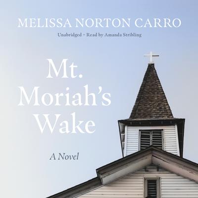 Mt. Moriah’s Wake: A Novel Audiobook, by Melissa Norton Carro