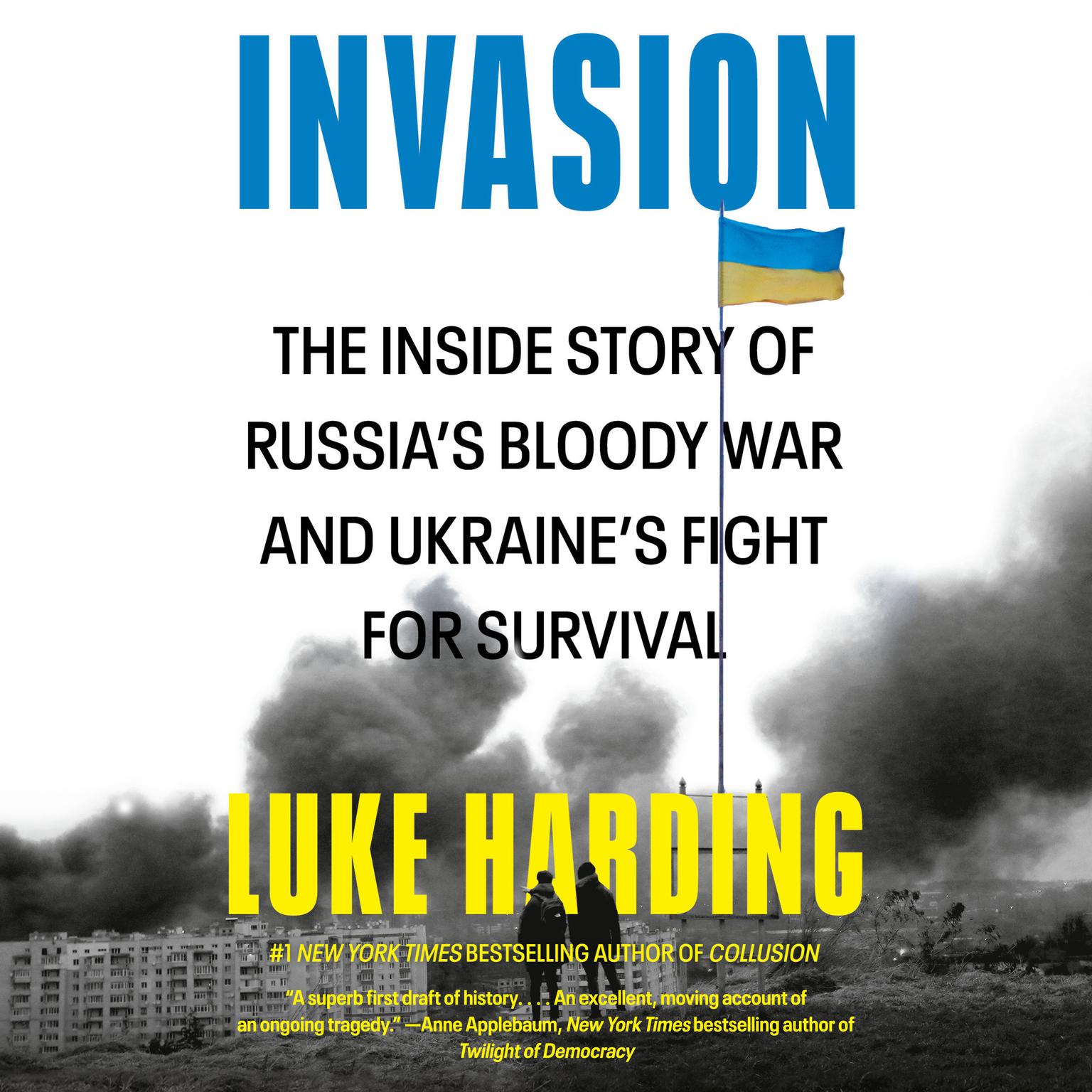 Invasion: The Inside Story of Russias Bloody War and Ukraines Fight for Survival Audiobook, by Luke Harding