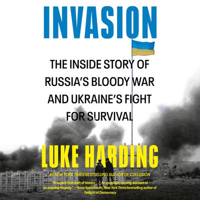 Invasion: The Inside Story of Russia's Bloody War and Ukraine's Fight for Survival Audiobook, by Luke Harding