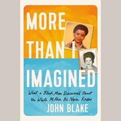 More Than I Imagined: What a Black Man Discovered About the White Mother He Never Knew Audiobook, by John Blake
