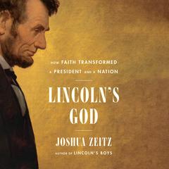 Lincolns God: How Faith Transformed a President and a Nation Audiobook, by Joshua Zeitz