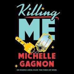 Killing Me Audiobook, by Michelle Gagnon