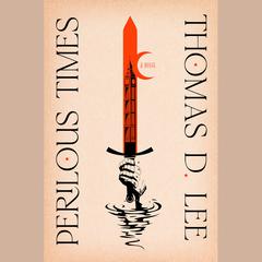 Perilous Times: A Novel Audiobook, by Thomas D. Lee