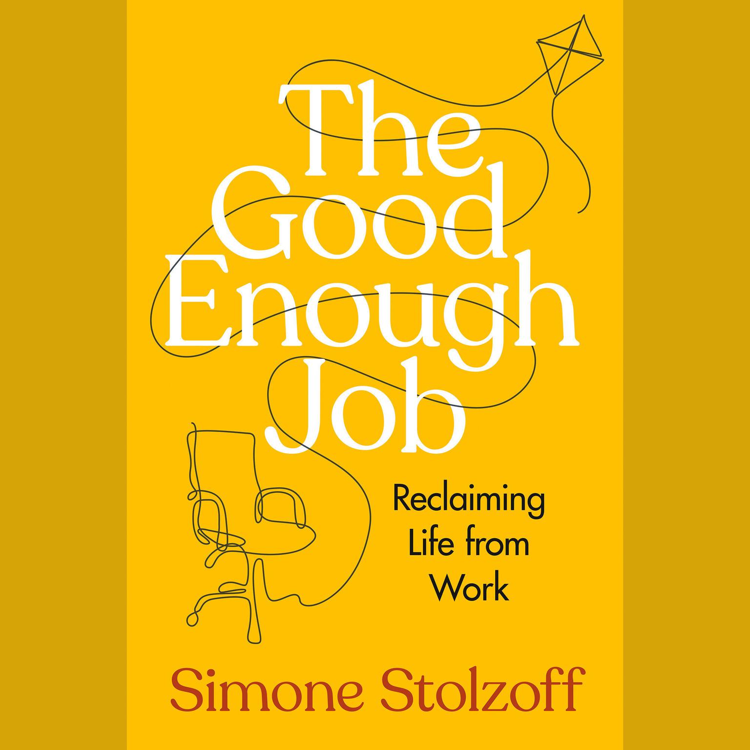 The Good Enough Job: Reclaiming Life from Work Audiobook, by Simone Stolzoff