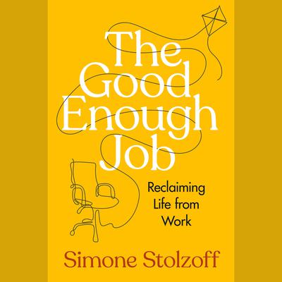 The Good Enough Job: Reclaiming Life from Work Audiobook, by 