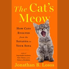 The Cat's Meow: How Cats Evolved from the Savanna to Your Sofa Audiobook, by 