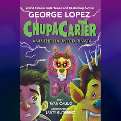 ChupaCarter and the Haunted Piñata Audiobook, by George Lopez