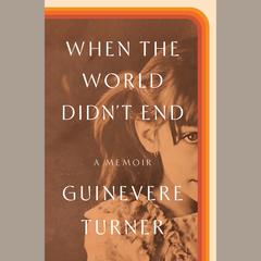 When the World Didnt End: A Memoir Audiobook, by Guinevere Turner