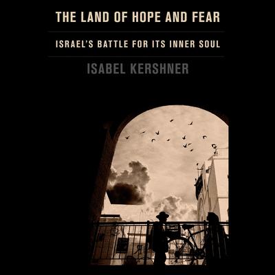 The Land of Hope and Fear: Israels Battle for Its Inner Soul Audiobook, by Isabel Kershner