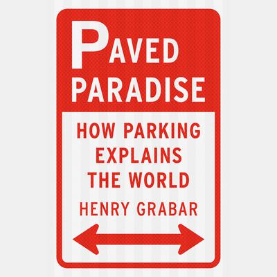 Paved Paradise: How Parking Explains the World Audiobook, by 