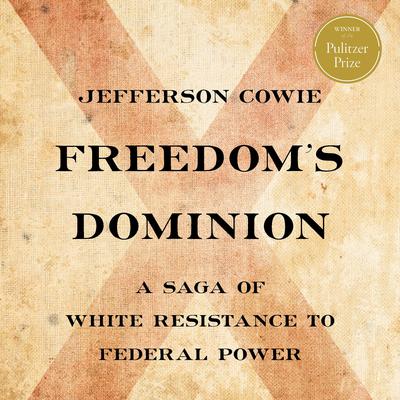 Freedoms Dominion: A Saga of White Resistance to Federal Power Audiobook, by Jefferson R. Cowie