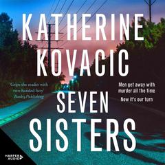 Seven Sisters: The gripping unputdownable new crime thriller from a bestselling author for fans of Jane Caro, Jacqueline Bublitz and Debra Oswald Audiobook, by Katherine Kovacic