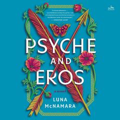 Psyche and Eros: A Novel Audiobook, by Luna McNamara