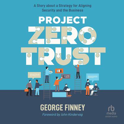 Project Zero Trust: A Story about a Strategy for Aligning Security and the Business Audiobook, by George Finney