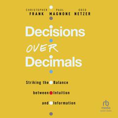 Decisions Over Decimals: Striking the Balance between Intuition and Information Audiobook, by Christopher Frank