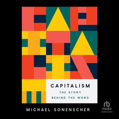 Capitalism: The Story behind the Word Audiobook, by Michael Sonenscher
