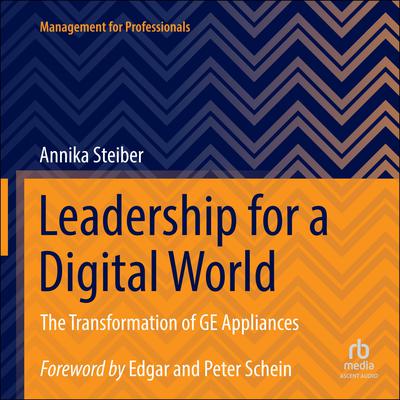 Leadership for a Digital World: The Transformation of GE Appliances Audiobook, by Annika Steiber