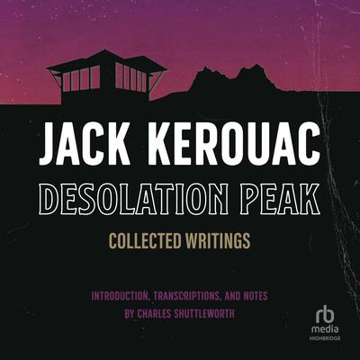 Desolation Peak: Collected Writings Audiobook, by Jack Kerouac