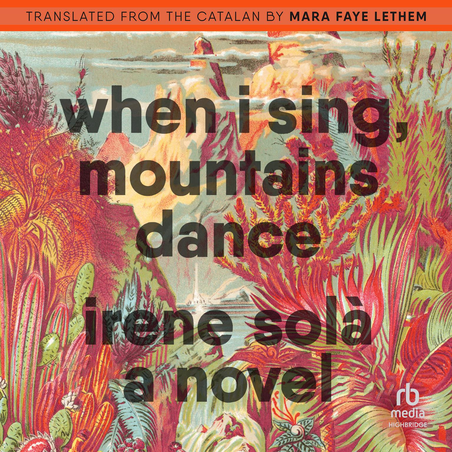 When I Sing, Mountains Dance: A Novel Audiobook, by Irene Solà