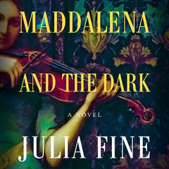 Maddalena and the Dark: A Novel Audiobook, by Julia Fine