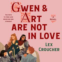 Gwen & Art Are Not in Love: A Novel Audiobook, by Lex Croucher