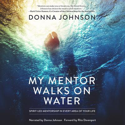 My Mentor Walks on Water: Spirit-Led Mentorship in Every Area of Your Life Audiobook, by 