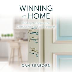 Winning at Home: Tackling the Topics that Confuse Kids and Scare Parents Audiobook, by Dan Seaborn