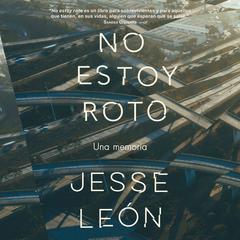 No estoy roto: Memorias Audiobook, by Jesse Leon