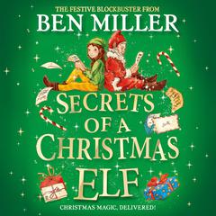 Secrets of a Christmas Elf: The latest festive blockbuster from the author of smash-hit Diary of a Christmas Elf Audiobook, by Ben Miller