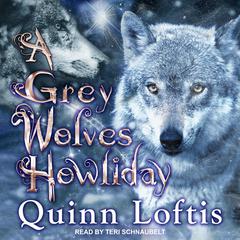 A Grey Wolves Howliday Audiobook, by Quinn Loftis