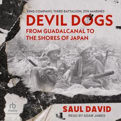 Devil Dogs: From Guadalcanal to the Shores of Japan Audiobook, by Saul David