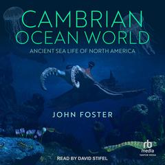 Cambrian Ocean World: Ancient Sea Life of North America Audiobook, by John Foster