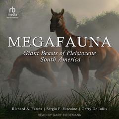 Megafauna: Giant Beasts of Pleistocene South America Audiobook, by Gerry De Iuliis