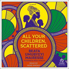All Your Children, Scattered Audiobook, by Beata Umubyeyi Mairesse