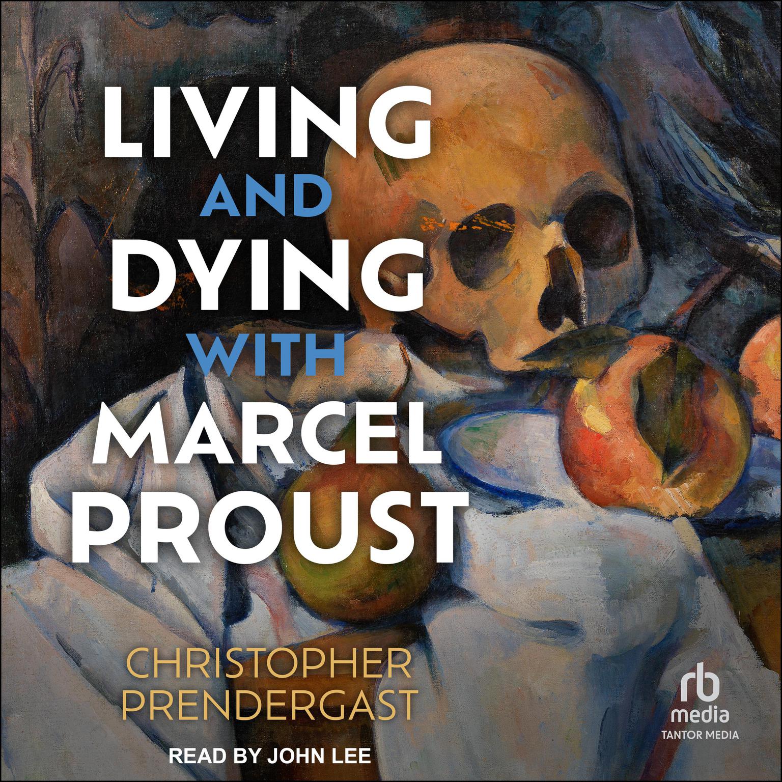 Living and Dying with Marcel Proust Audiobook, by Christopher Prendergast