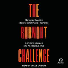 The Burnout Challenge: Managing People’s Relationships with Their Jobs Audiobook, by Christina Maslach