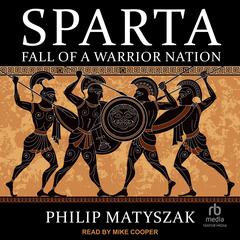 Sparta: Fall of a Warrior Nation Audiobook, by Philip Matyszak