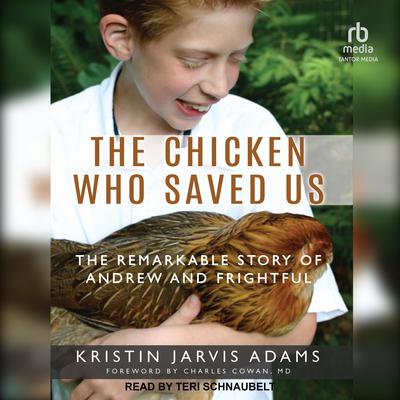The Chicken Who Saved Us: The Remarkable Story of Andrew and Frightful Audiobook, by Kristin Jarvis Adams