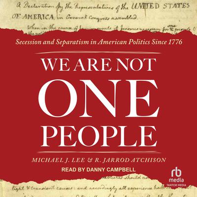 We Are Not One People: Secession and Separatism in American Politics Since 1776 Audiobook, by Michael J Lee