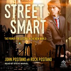 Street Smart: The Primer for Success in the New World Audiobook, by John Positano