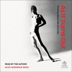 As It Turns Out: Thinking About Edie and Andy Audiobook, by Alice Sedgwick Wohl