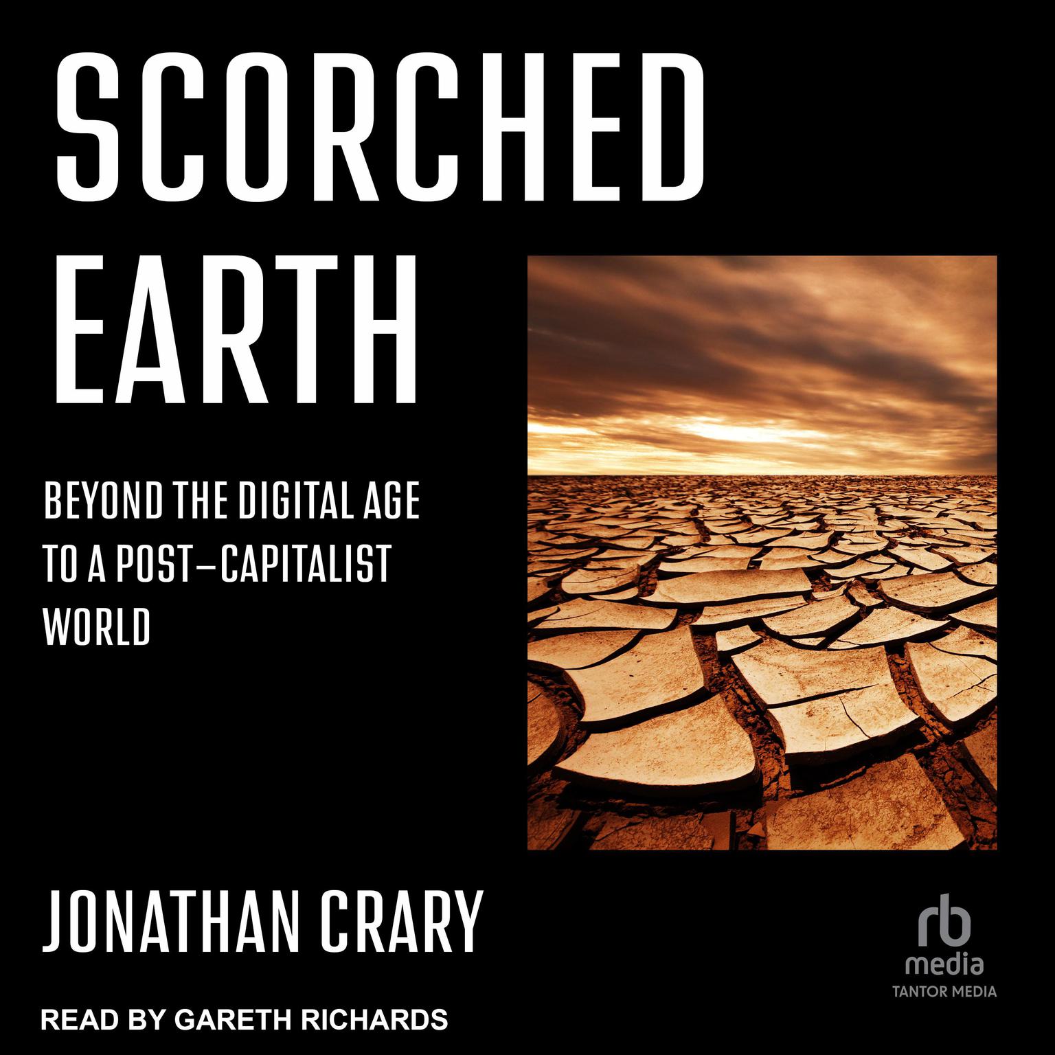 Scorched Earth: Beyond the Digital Age to a Post-Capitalist World Audiobook, by Jonathan Crary