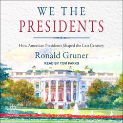 We the Presidents: How American Presidents Shaped the Last Century Audiobook, by 