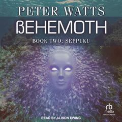 Behemoth: Seppuku Audiobook, by Peter Watts