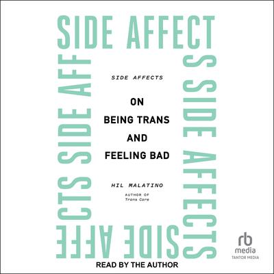 Side Affects: On Being Trans and Feeling Bad Audiobook, by Hil Malatino