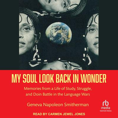 My Soul Look Back in Wonder: Memories from a Life of Study, Struggle, and Doin Battle in the Language Wars Audiobook, by Geneva Napoleon Smitherman