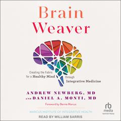 Brain Weaver: Creating the Fabric for a Healthy Mind through Integrative Medicine Audiobook, by Daniel A. Monti