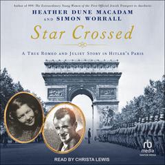 Star-Crossed: A True Romeo and Juliet Story in Hitlers Paris Audiobook, by Heather Dune Macadam